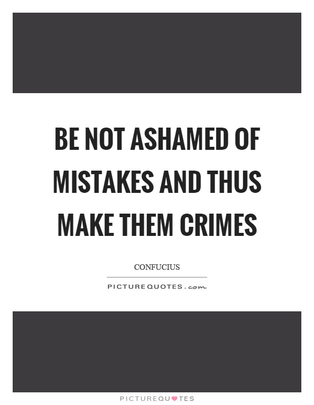 Be not ashamed of mistakes and thus make them crimes Picture Quote #1