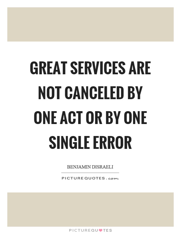 Great services are not canceled by one act or by one single error Picture Quote #1