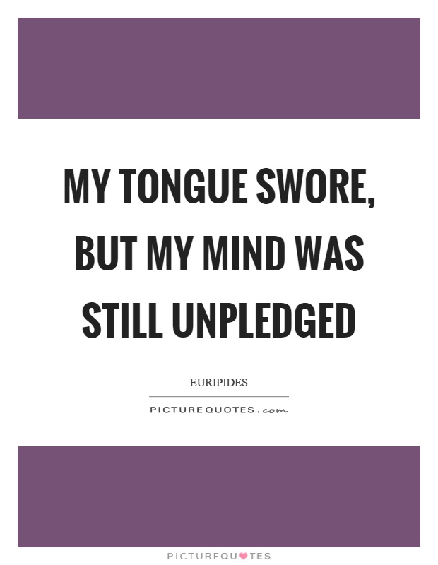 My tongue swore, but my mind was still unpledged Picture Quote #1