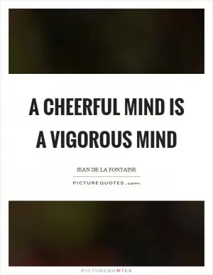 A cheerful mind is a vigorous mind Picture Quote #1