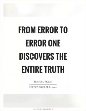 From error to error one discovers the entire truth Picture Quote #1