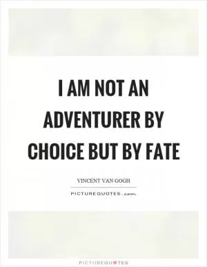 I am not an adventurer by choice but by fate Picture Quote #1