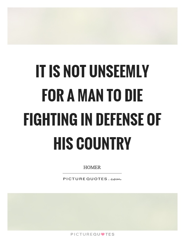 It is not unseemly for a man to die fighting in defense of his country Picture Quote #1