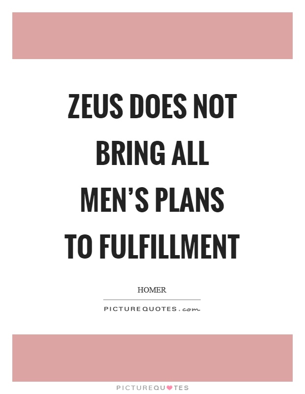 Zeus does not bring all men's plans to fulfillment Picture Quote #1