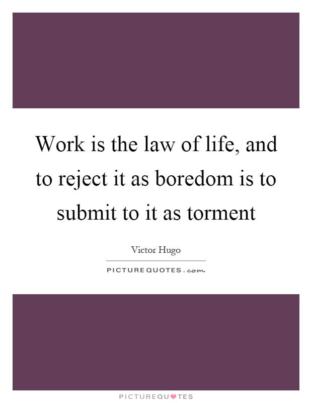 Work is the law of life, and to reject it as boredom is to submit to it as torment Picture Quote #1