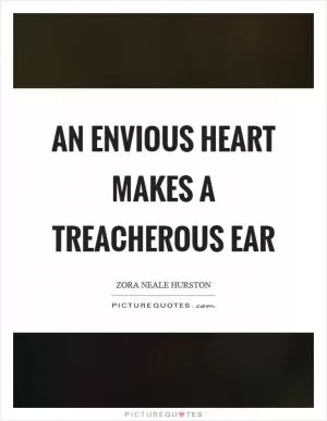 An envious heart makes a treacherous ear Picture Quote #1