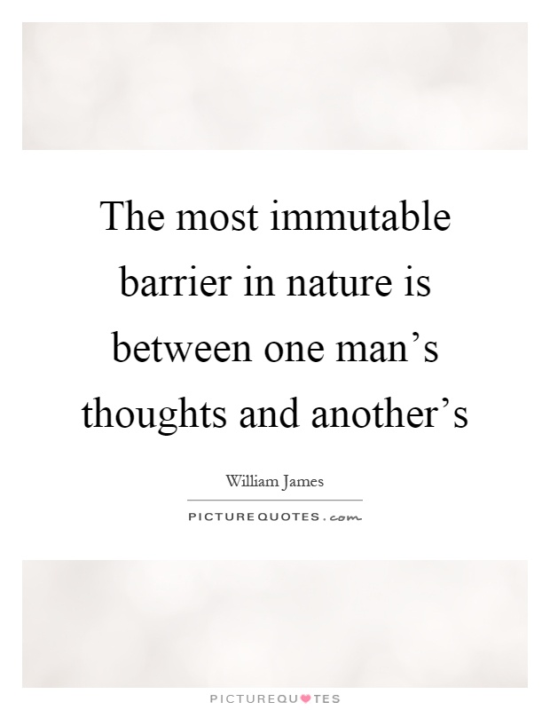 The most immutable barrier in nature is between one man's thoughts and another's Picture Quote #1
