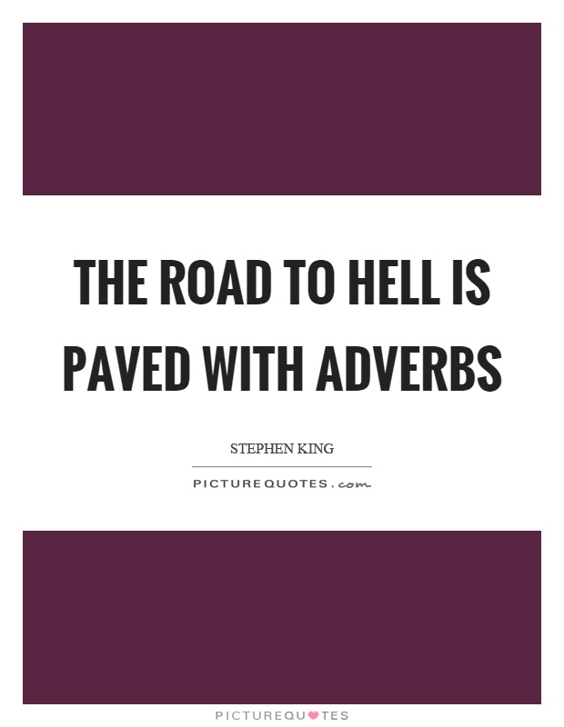 The road to hell is paved with adverbs Picture Quote #1