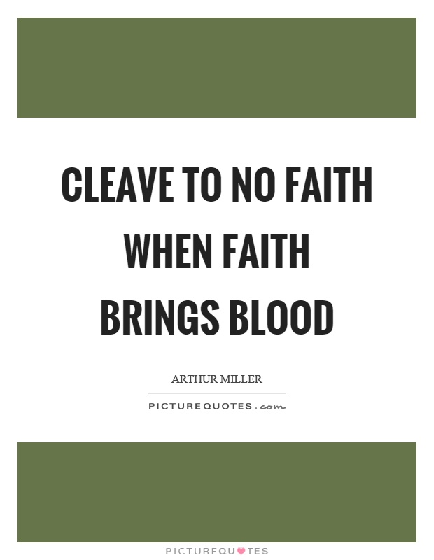 Cleave to no faith when faith brings blood Picture Quote #1