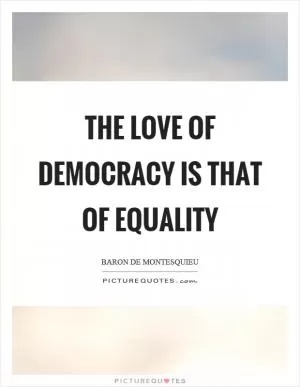 The love of democracy is that of equality Picture Quote #1
