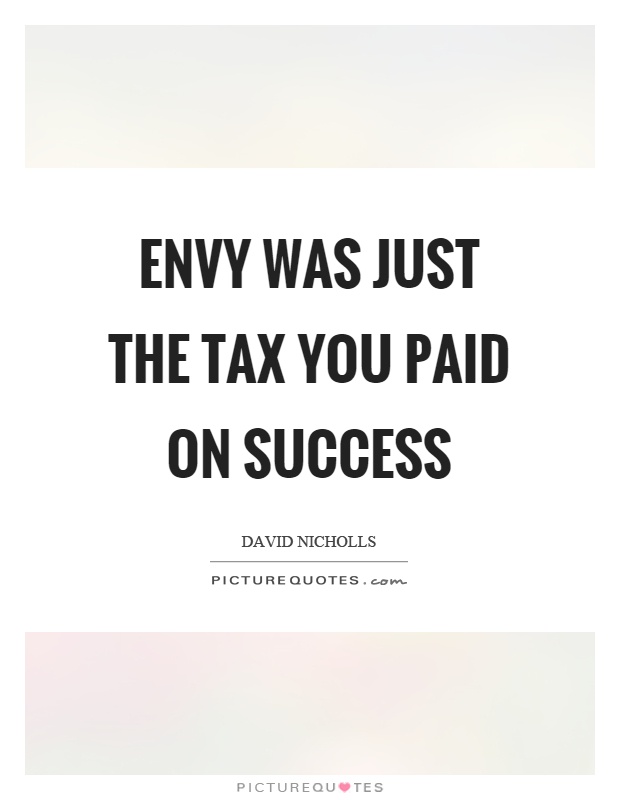 Envy was just the tax you paid on success Picture Quote #1