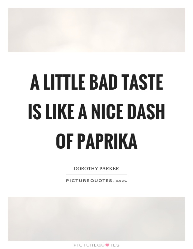 A little bad taste is like a nice dash of paprika Picture Quote #1