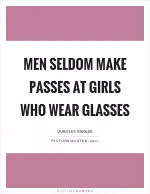 Men seldom make passes at girls who wear glasses Picture Quote #1