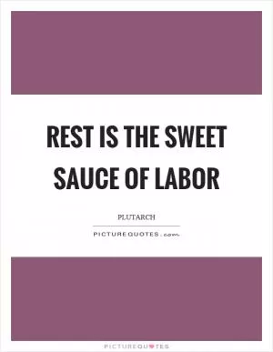 Rest is the sweet sauce of labor Picture Quote #1