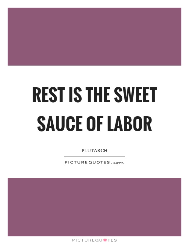 Rest is the sweet sauce of labor Picture Quote #1