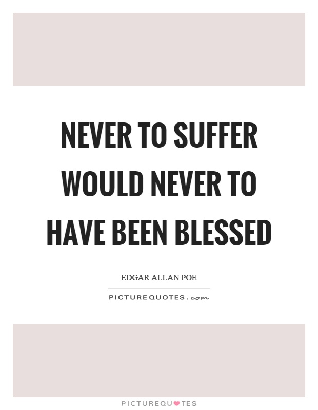 Never to suffer would never to have been blessed Picture Quote #1