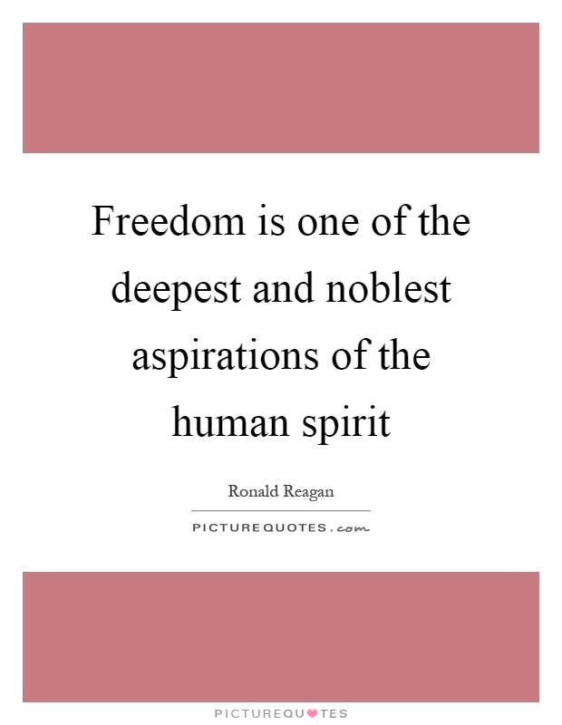 Freedom is one of the deepest and noblest aspirations of the human spirit Picture Quote #1