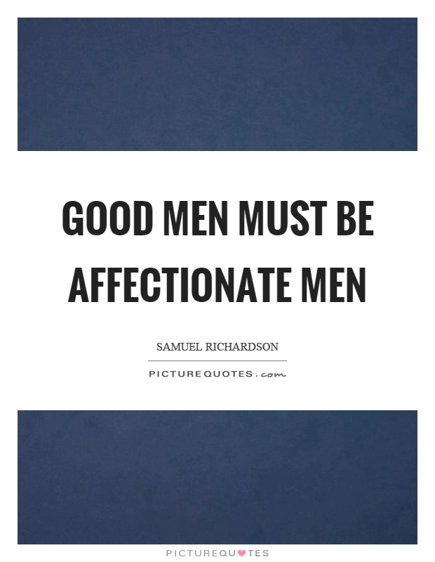 Good men must be affectionate men Picture Quote #1