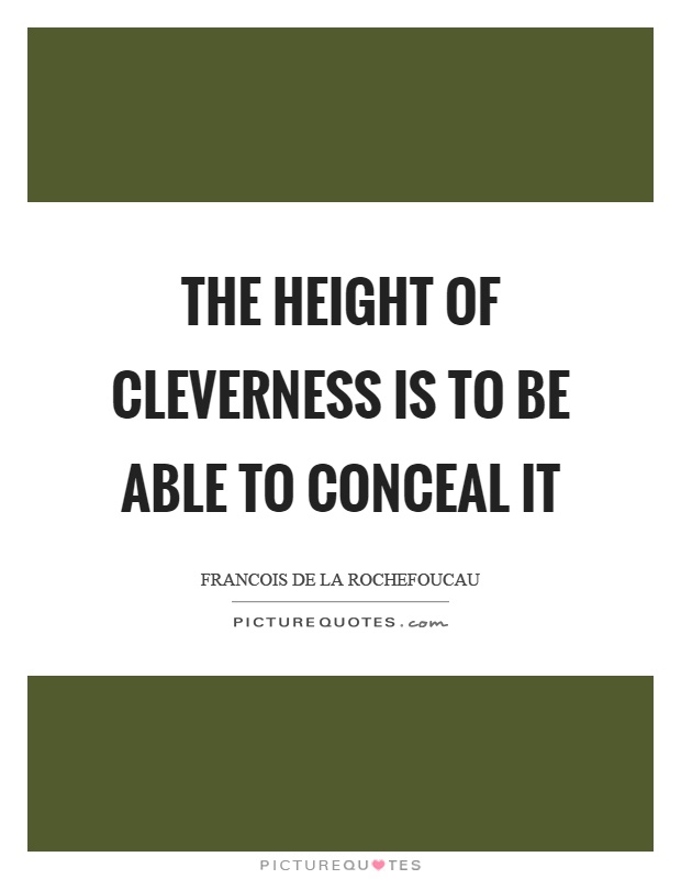 The height of cleverness is to be able to conceal it Picture Quote #1