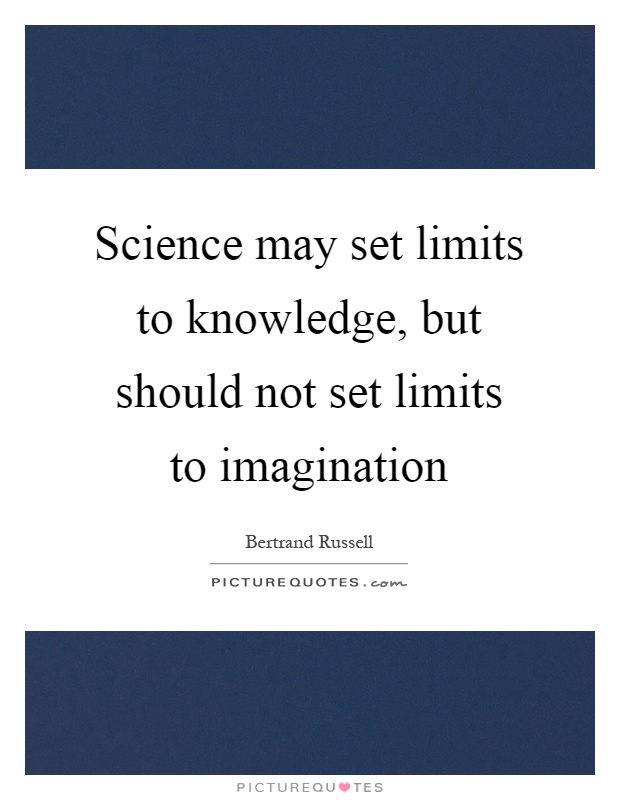 Science may set limits to knowledge, but should not set limits to imagination Picture Quote #1