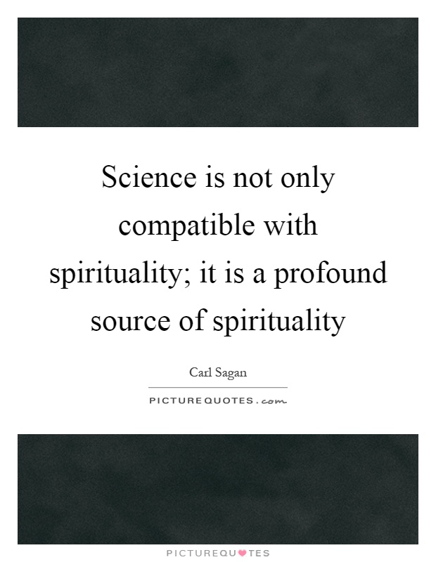 Science is not only compatible with spirituality; it is a profound source of spirituality Picture Quote #1