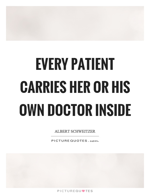 Every patient carries her or his own doctor inside Picture Quote #1
