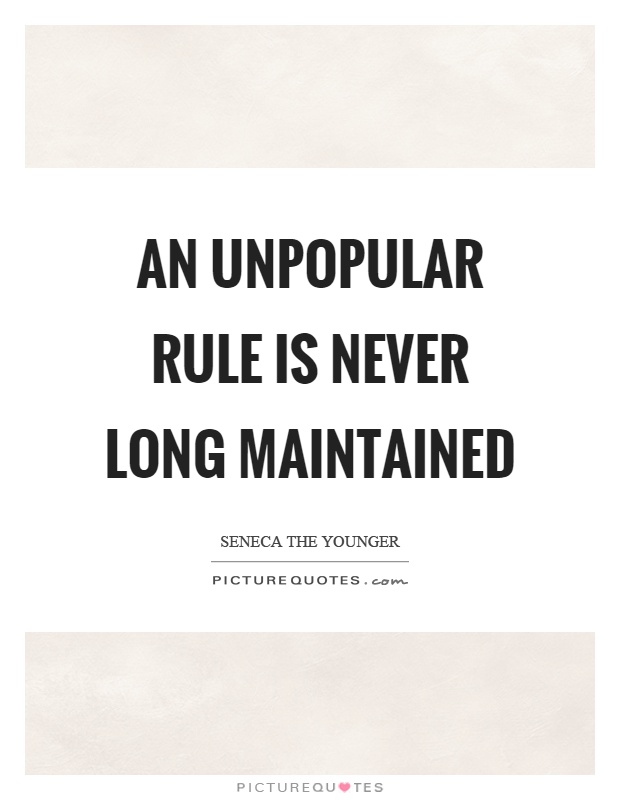 An unpopular rule is never long maintained Picture Quote #1