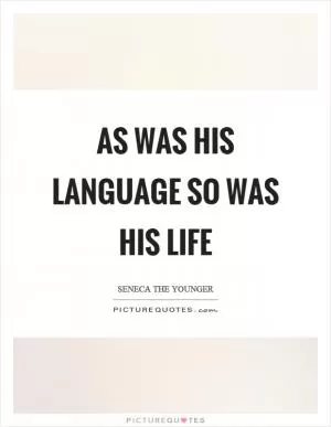 As was his language so was his life Picture Quote #1