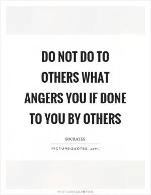 Do not do to others what angers you if done to you by others Picture Quote #1