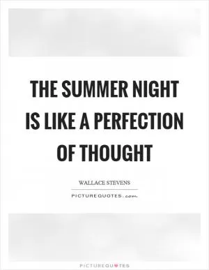 The summer night is like a perfection of thought Picture Quote #1