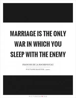Marriage is the only war in which you sleep with the enemy Picture Quote #1