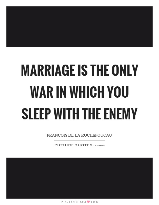 Marriage is the only war in which you sleep with the enemy Picture Quote #1