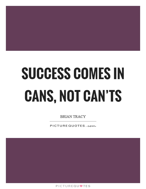 Success comes in cans, not can'ts Picture Quote #1