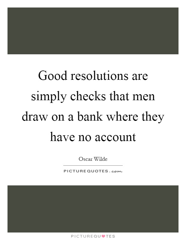 Good resolutions are simply checks that men draw on a bank where they have no account Picture Quote #1
