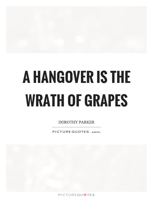 A hangover is the wrath of grapes Picture Quote #1