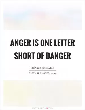Anger is one letter short of danger Picture Quote #1