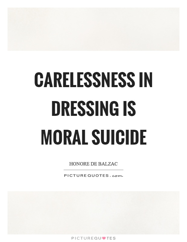 Carelessness in dressing is moral suicide Picture Quote #1