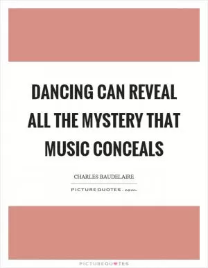 Dancing can reveal all the mystery that music conceals Picture Quote #1