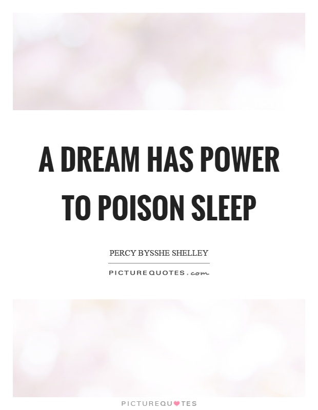 A dream has power to poison sleep Picture Quote #1