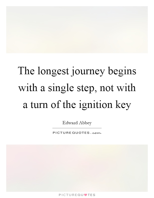 The longest journey begins with a single step, not with a turn of the ignition key Picture Quote #1