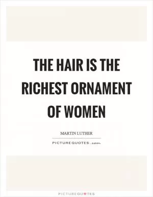 The hair is the richest ornament of women Picture Quote #1