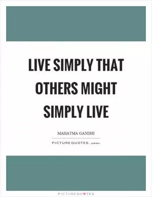 Live simply that others might simply live Picture Quote #1