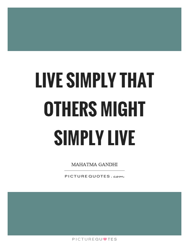 Live simply that others might simply live Picture Quote #1