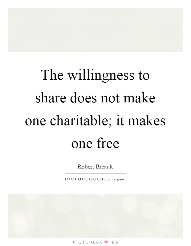 The willingness to share does not make one charitable; it makes one free Picture Quote #1