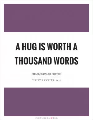 A hug is worth a thousand words Picture Quote #1