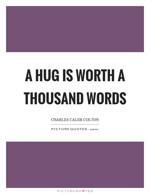 A hug is worth a thousand words Picture Quote #1