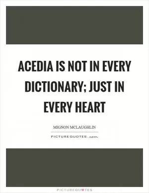 Acedia is not in every dictionary; just in every heart Picture Quote #1