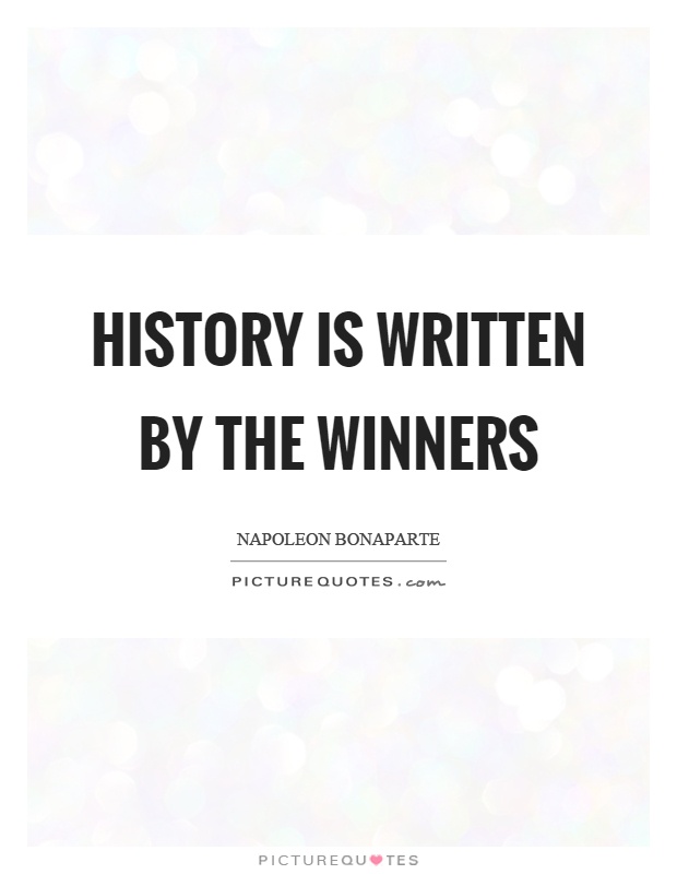History is written by the winners Picture Quote #1