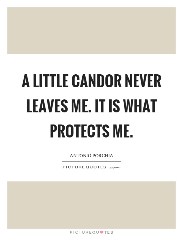 A little candor never leaves me. It is what protects me Picture Quote #1