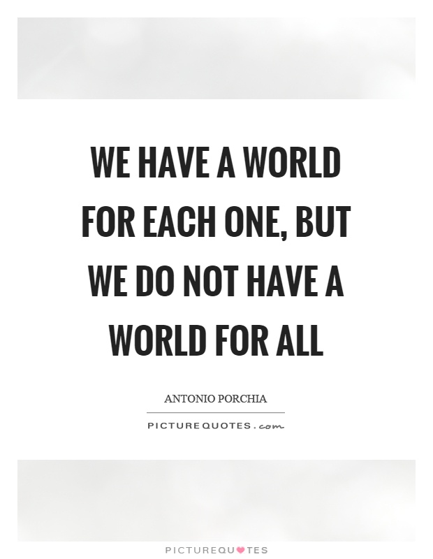We have a world for each one, but we do not have a world for all Picture Quote #1